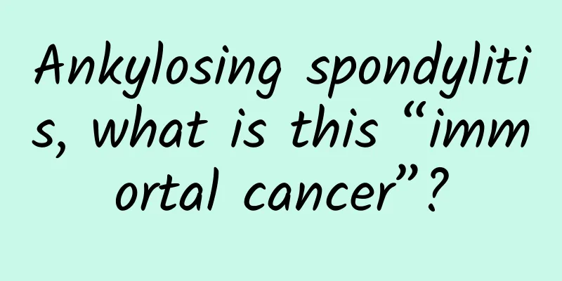 Ankylosing spondylitis, what is this “immortal cancer”?