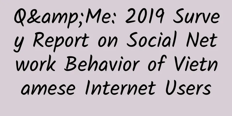 Q&Me: 2019 Survey Report on Social Network Behavior of Vietnamese Internet Users