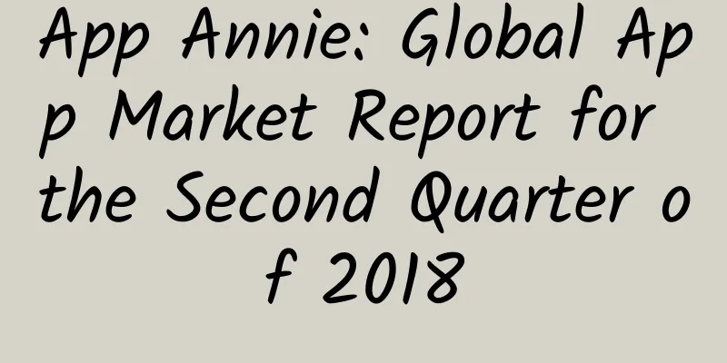 App Annie: Global App Market Report for the Second Quarter of 2018