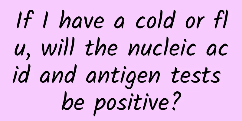 If I have a cold or flu, will the nucleic acid and antigen tests be positive?