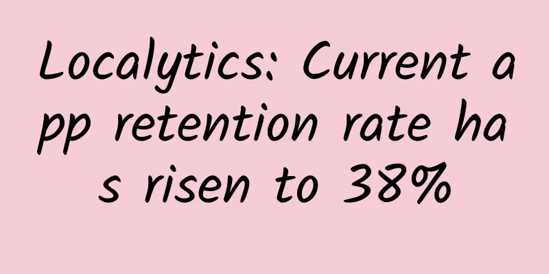 Localytics: Current app retention rate has risen to 38%