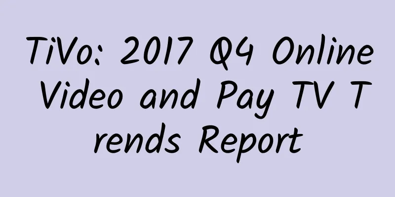 TiVo: 2017 Q4 Online Video and Pay TV Trends Report