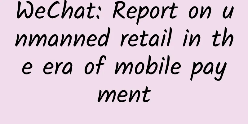 WeChat: Report on unmanned retail in the era of mobile payment