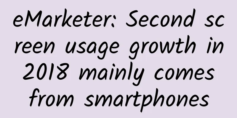 eMarketer: Second screen usage growth in 2018 mainly comes from smartphones