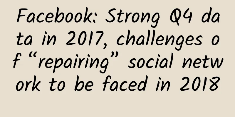 Facebook: Strong Q4 data in 2017, challenges of “repairing” social network to be faced in 2018