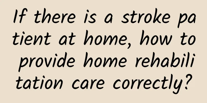 If there is a stroke patient at home, how to provide home rehabilitation care correctly?