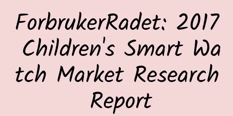 ForbrukerRadet: 2017 Children's Smart Watch Market Research Report