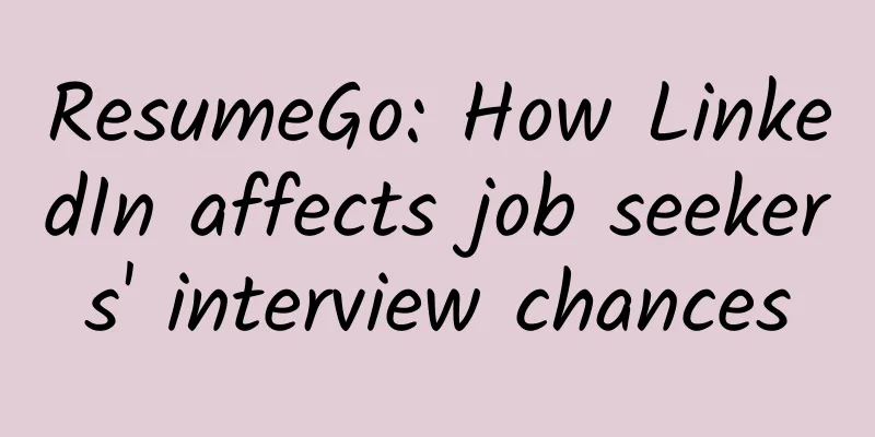 ResumeGo: How LinkedIn affects job seekers' interview chances