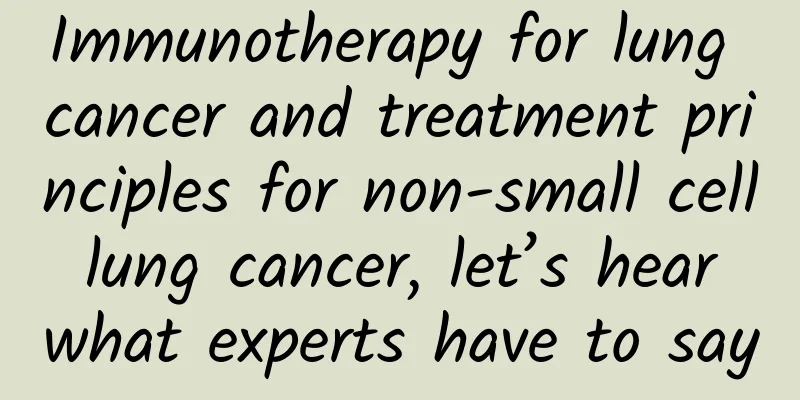Immunotherapy for lung cancer and treatment principles for non-small cell lung cancer, let’s hear what experts have to say
