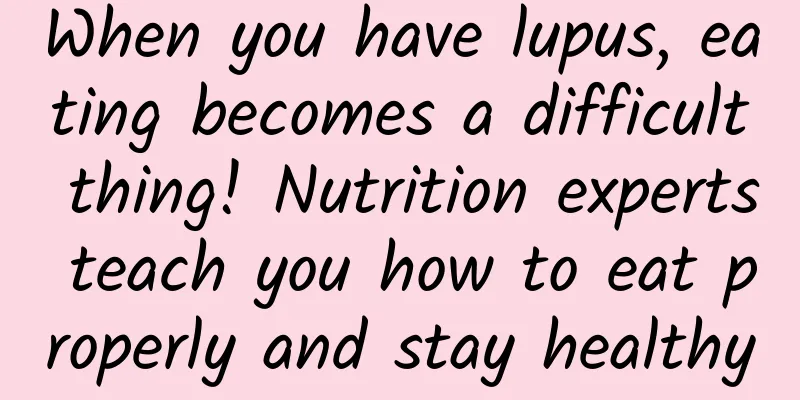 When you have lupus, eating becomes a difficult thing! Nutrition experts teach you how to eat properly and stay healthy