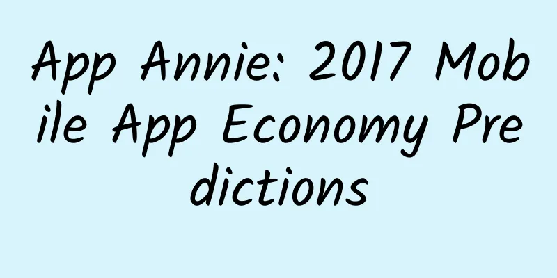 App Annie: 2017 Mobile App Economy Predictions