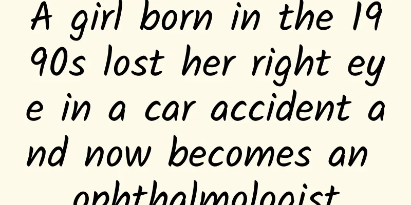 A girl born in the 1990s lost her right eye in a car accident and now becomes an ophthalmologist