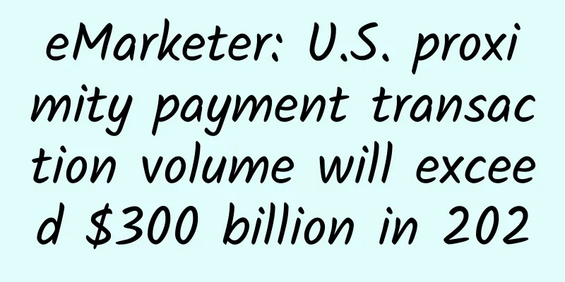 eMarketer: U.S. proximity payment transaction volume will exceed $300 billion in 2020