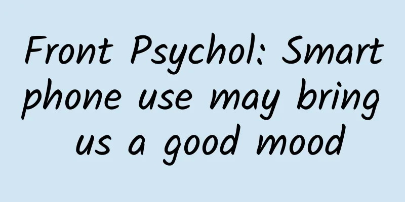 Front Psychol: Smartphone use may bring us a good mood