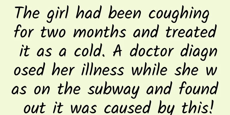 The girl had been coughing for two months and treated it as a cold. A doctor diagnosed her illness while she was on the subway and found out it was caused by this!