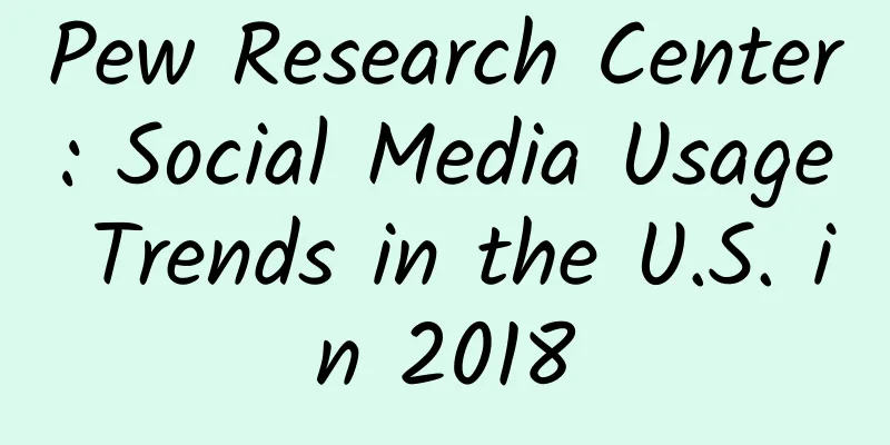 Pew Research Center: Social Media Usage Trends in the U.S. in 2018