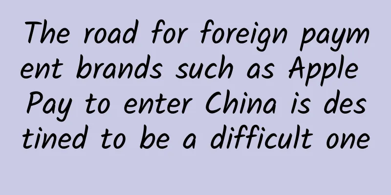The road for foreign payment brands such as Apple Pay to enter China is destined to be a difficult one