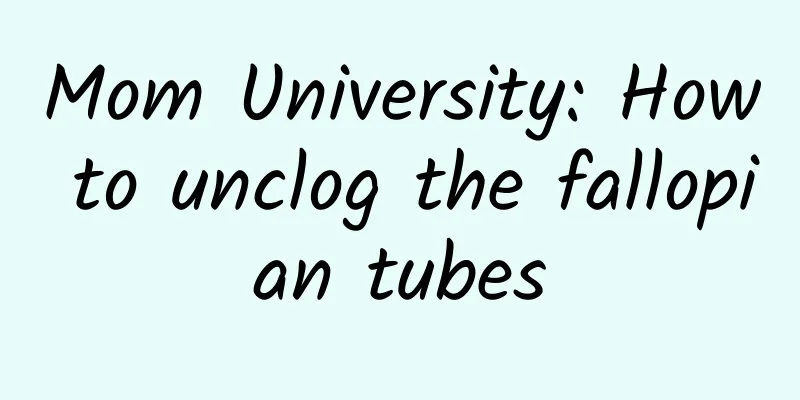 Mom University: How to unclog the fallopian tubes