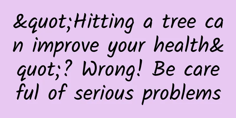 "Hitting a tree can improve your health"? Wrong! Be careful of serious problems