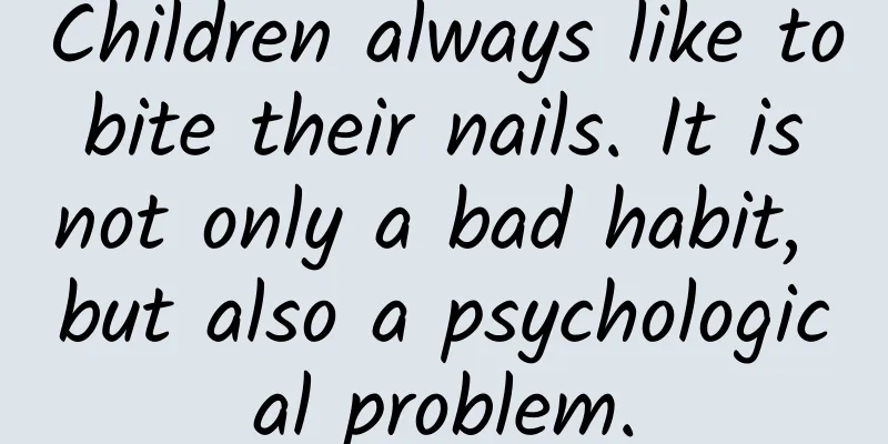 Children always like to bite their nails. It is not only a bad habit, but also a psychological problem.