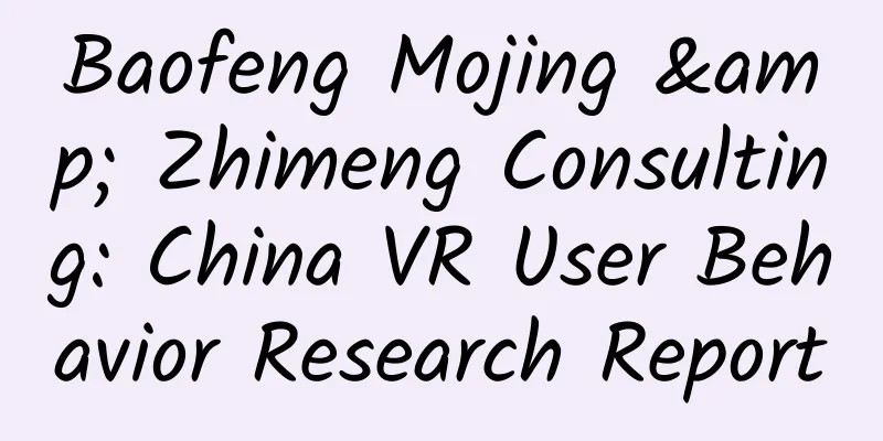 Baofeng Mojing & Zhimeng Consulting: China VR User Behavior Research Report
