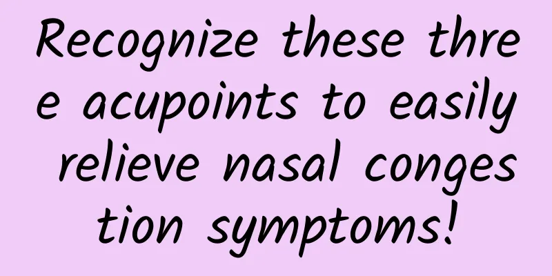 Recognize these three acupoints to easily relieve nasal congestion symptoms!