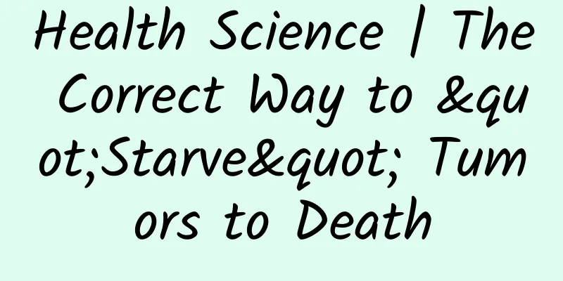 Health Science | The Correct Way to "Starve" Tumors to Death