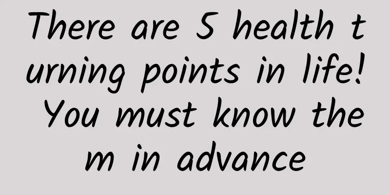 There are 5 health turning points in life! You must know them in advance