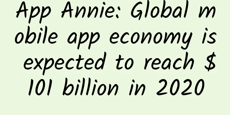 App Annie: Global mobile app economy is expected to reach $101 billion in 2020