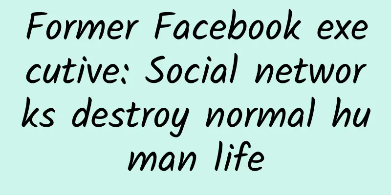 Former Facebook executive: Social networks destroy normal human life