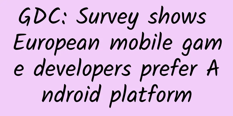 GDC: Survey shows European mobile game developers prefer Android platform