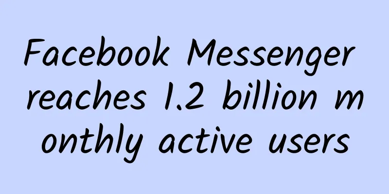 Facebook Messenger reaches 1.2 billion monthly active users