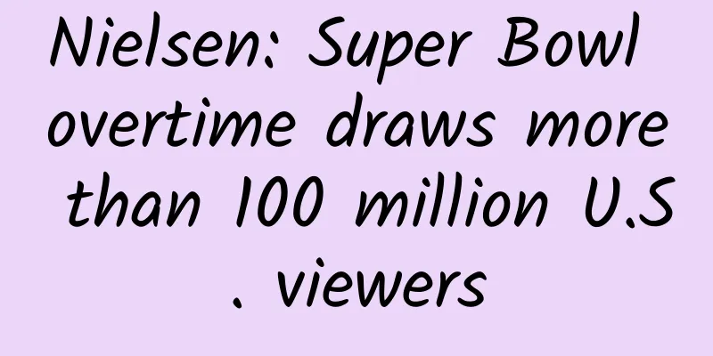 Nielsen: Super Bowl overtime draws more than 100 million U.S. viewers