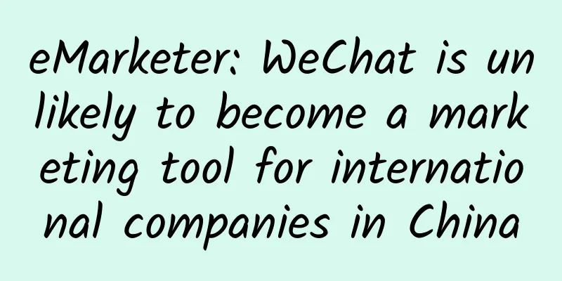 eMarketer: WeChat is unlikely to become a marketing tool for international companies in China
