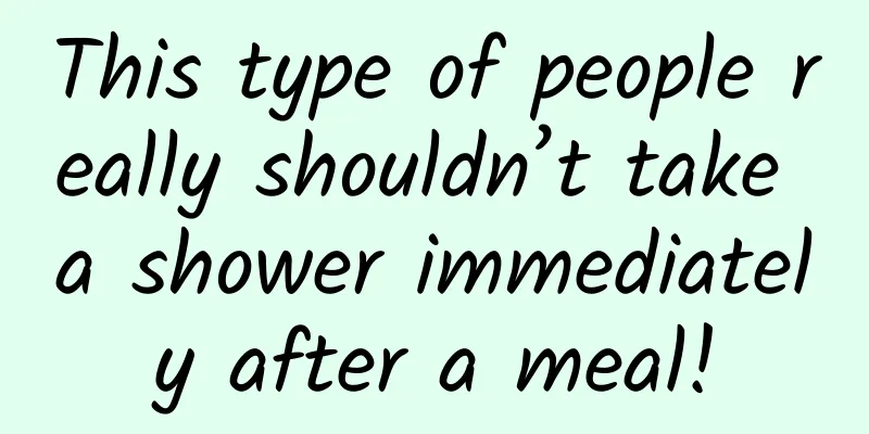 This type of people really shouldn’t take a shower immediately after a meal!