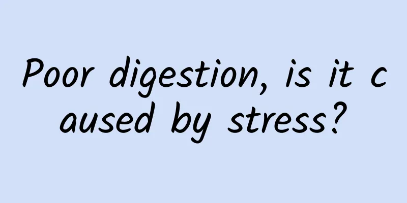 Poor digestion, is it caused by stress?