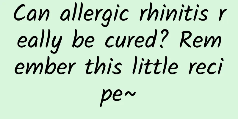 Can allergic rhinitis really be cured? Remember this little recipe~