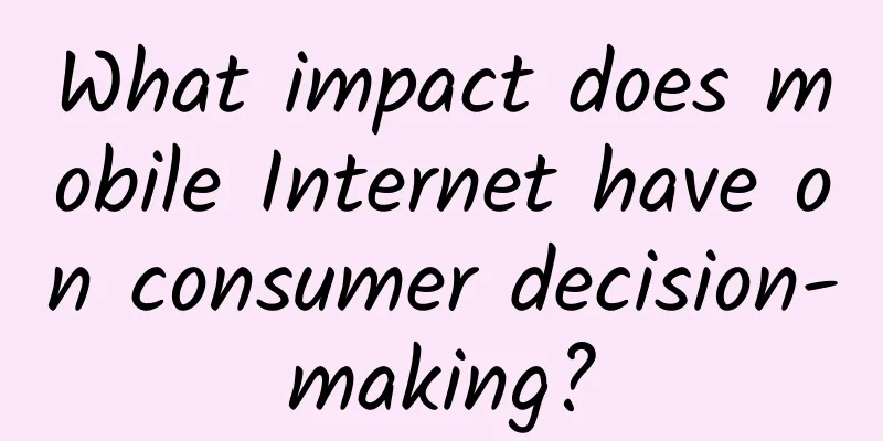 What impact does mobile Internet have on consumer decision-making?