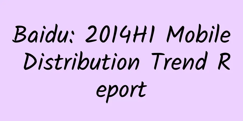 Baidu: 2014H1 Mobile Distribution Trend Report