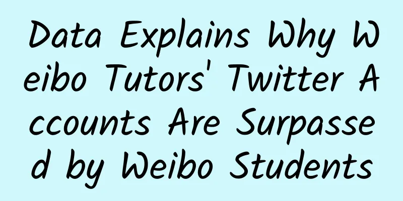 Data Explains Why Weibo Tutors' Twitter Accounts Are Surpassed by Weibo Students