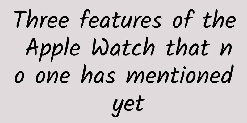 Three features of the Apple Watch that no one has mentioned yet