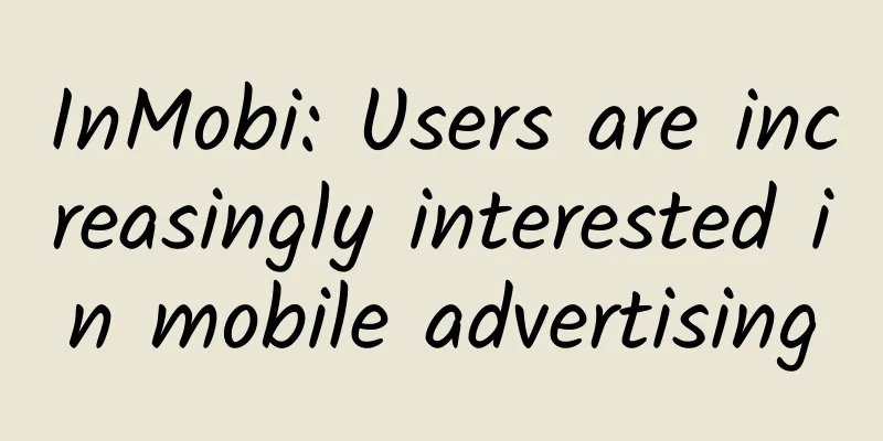 InMobi: Users are increasingly interested in mobile advertising