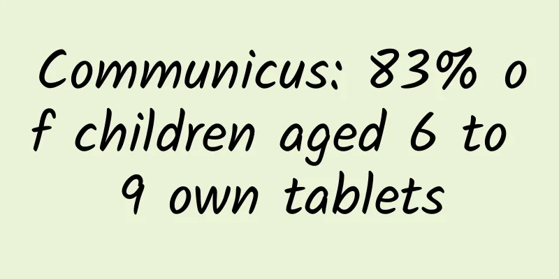 Communicus: 83% of children aged 6 to 9 own tablets