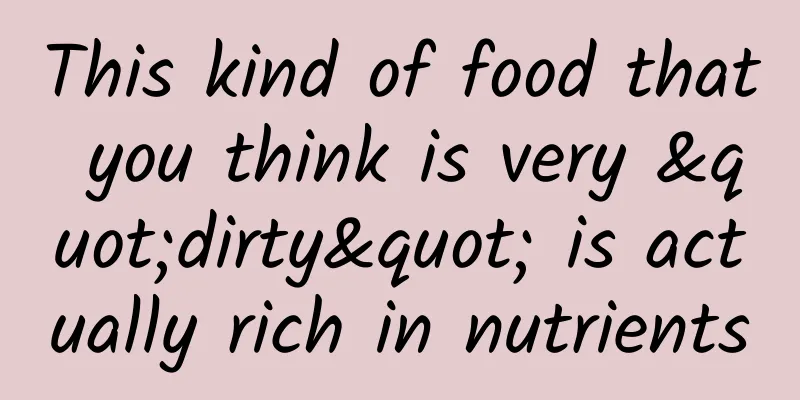 This kind of food that you think is very "dirty" is actually rich in nutrients