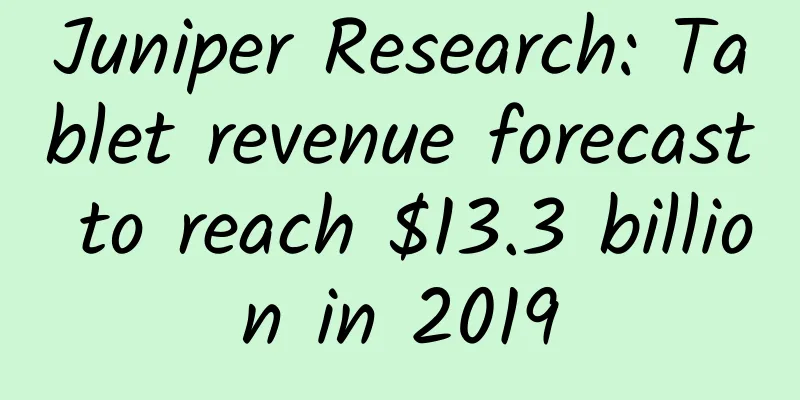Juniper Research: Tablet revenue forecast to reach $13.3 billion in 2019