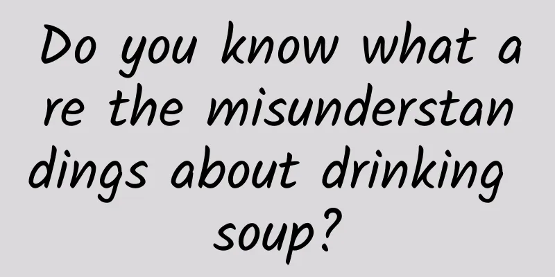 Do you know what are the misunderstandings about drinking soup?