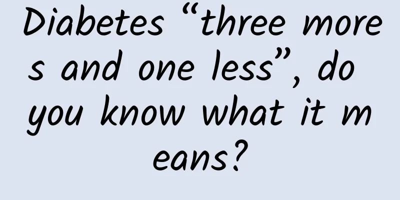 Diabetes “three mores and one less”, do you know what it means?