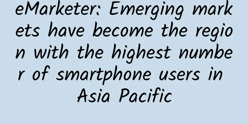 eMarketer: Emerging markets have become the region with the highest number of smartphone users in Asia Pacific