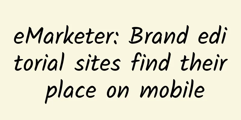 eMarketer: Brand editorial sites find their place on mobile