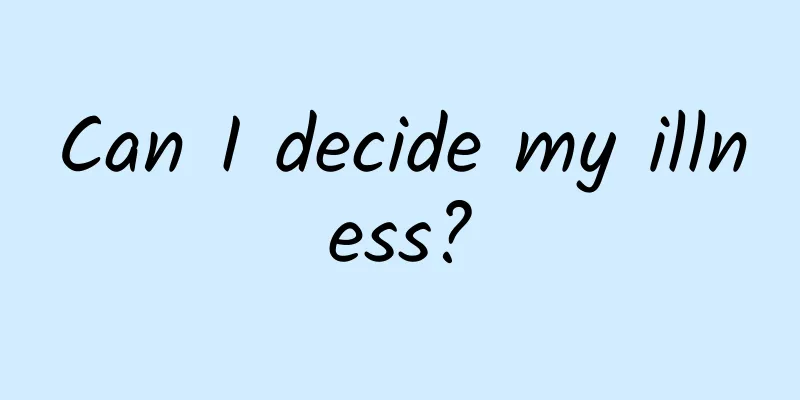 Can I decide my illness?